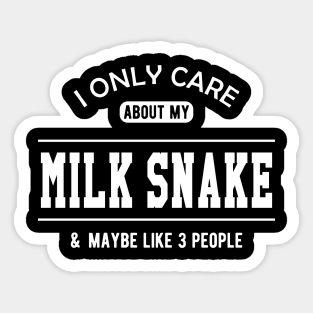Milk Snake - I only care about my milk snake Sticker
